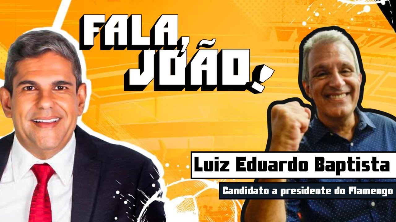 LUIZ EDUARDO BAPTISTA, candidato a presidente do Flamengo | Podcast Fala, João! #020