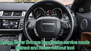 Range Rover Evoque Handbrake service mode retract and return without tool.