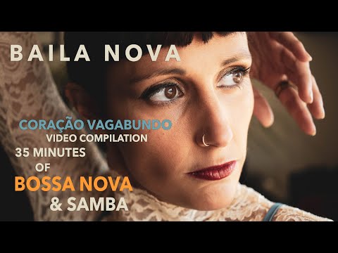 Baila Nova - The Coração Vagabundo Album Compilation | 🩵 35 min of Bossa Nova & Samba 🩵