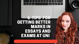 6 Tips for Getting Higher Marks in Essays and Exams at University