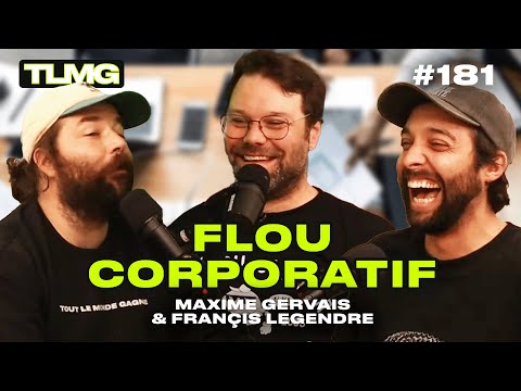 TLMG Ep 181 : MAXIME GERVAIS & FRANÇIS LEGENDRE ( FLOU CORPORATIF )