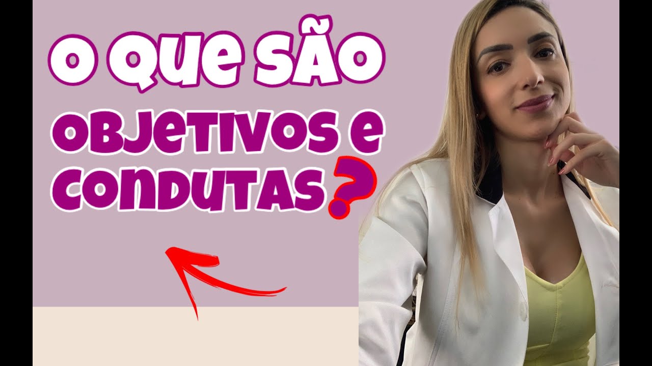 O QUE SÃO OBJETIVOS E CONDUTAS TERAPÊUTICAS - POR LETÍCIA VIEIRA