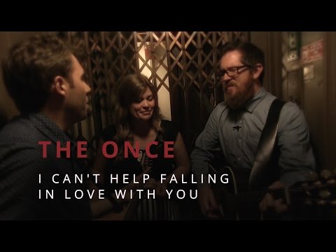 The Once "I Can't Help Falling In Love With You"