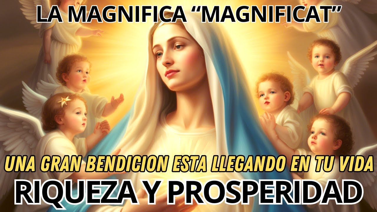LA MAGNIFICA MAGNIFICAT🌟UNA GRAN BENDICION ESTA LLEGANDO EN TU VIDA PARA TENER RIQUEZA E PROSPERIDAD