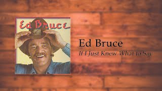 Ed Bruce - If I Just Knew What to Say