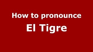 How to pronounce El Tigre