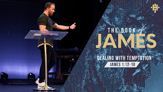 Dealing with Temptation (James 1:12:18 - Part 2) // January 31, 2021