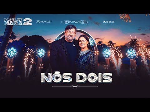 Nós Dois - Mara Pavanelly, Seu Desejo (DVD PLAYLIST MARA 2)