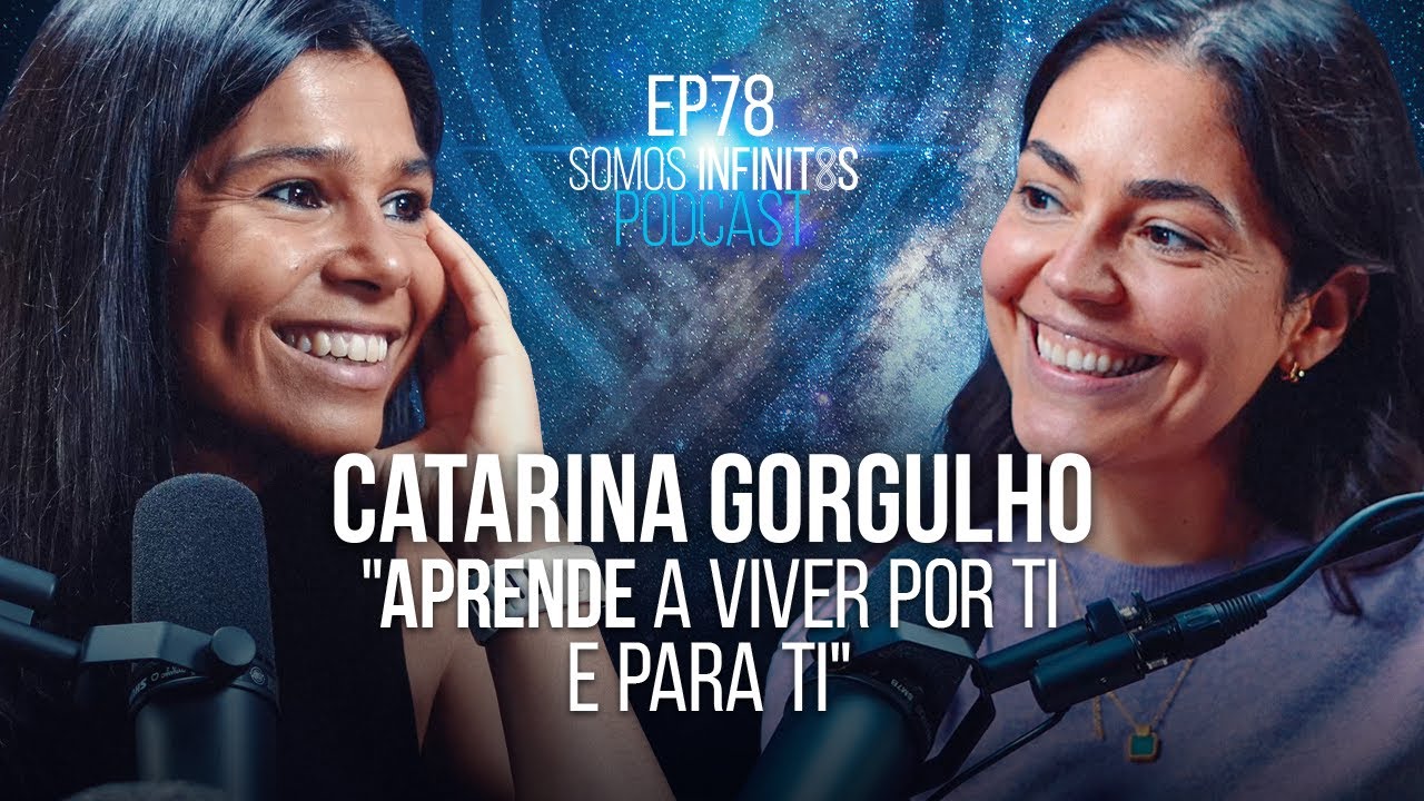 EP78 - Catarina Gorgulho - Aprende a viver por ti e para ti