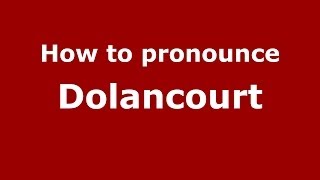 How to pronounce Dolancourt