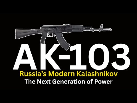 History of Weapons | AK-103: Russia’s Modern Kalashnikov – The Next Generation of Power