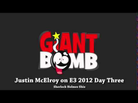 Giant Bombcast: Justin McElroy on Sherlock Holmes 6 and 7! - E3 2011, 2012 and 2014 Compilation