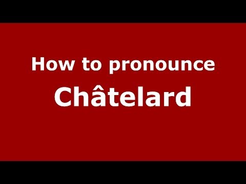 How to pronounce Châtelard (French/France) - PronounceNames.com