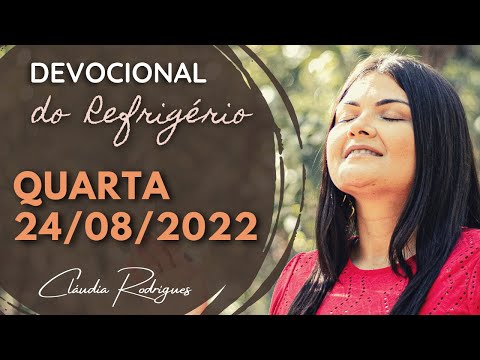 24/08/22 Devocional do Refrigério - reflexão e oração de hoje - Cláudia Rodrigues.