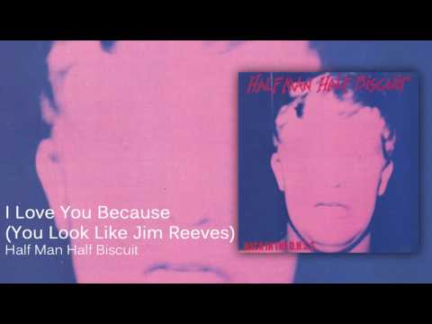 Videoclip de I Love You Because (You Look Like Jim Reeves) — Half Man Half Biscuit