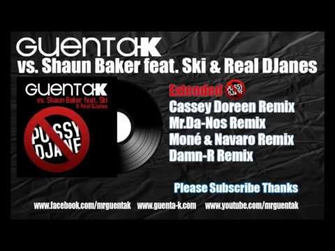 Guenta K vs Shaun Baker ft. Ski & Real DJanes - Pussy DJane (Remix Edition)