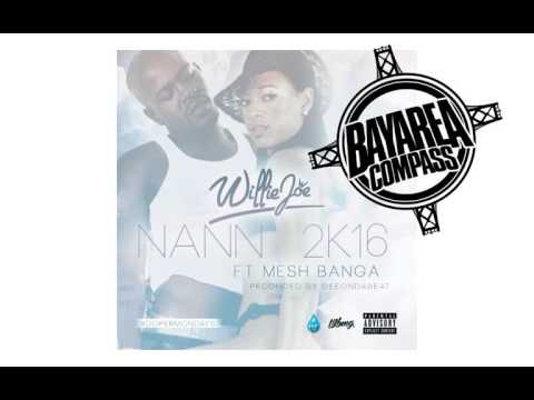 Willie Joe ft. Mesh Banga - Nann 2K16 [BayAreaCompass] @WillieJoeWB @MeshBanga