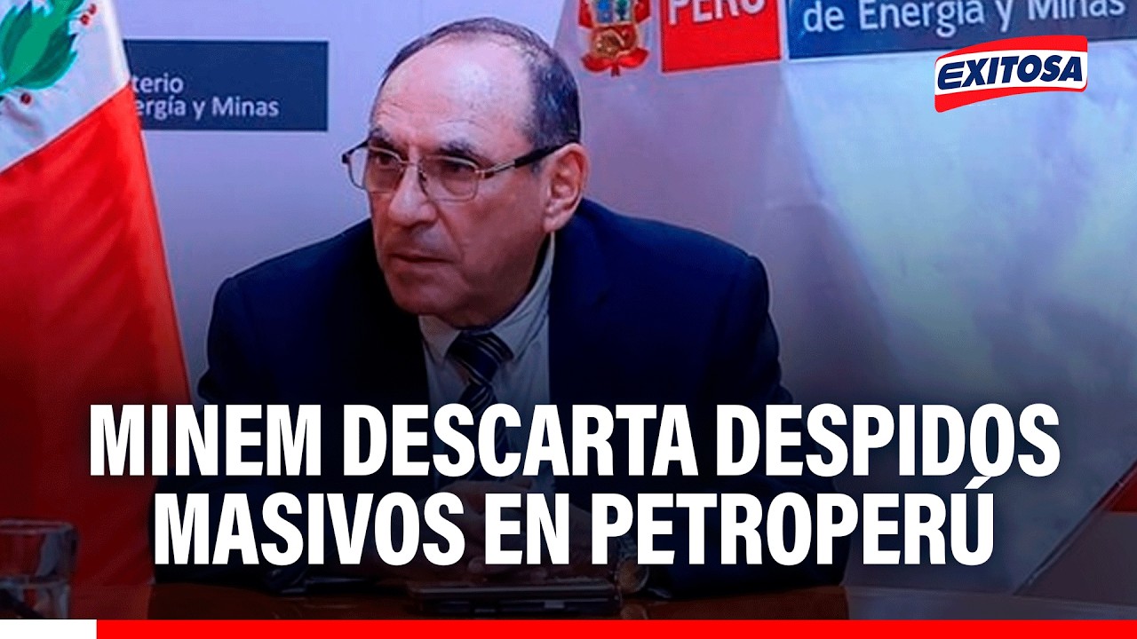 🔴🔵 MINEM descarta despidos masivos en Petroperú