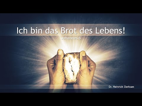 Ich bin das Brot des Lebens! // Dr  Heinrich Derksen