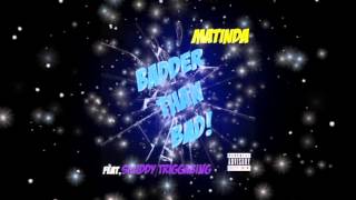 MATINDA feat.SKUDDY TRIGGABING- Badder than Bad 2014