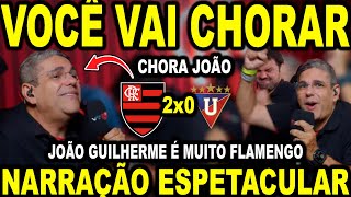 VOCÊ VAI CHORAR! NARRAÇÃO ESPETACULAR DE JOÃO GUILJHERME EM FLAMENGO 2X0 LDU!