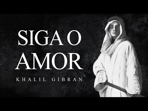 Khalil Gibran - Siga o Amor