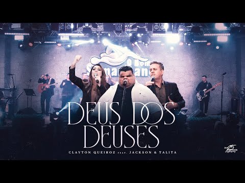 Clayton Queiroz - Deus dos Deus - Feat Jackson e Talita / CLIP OFICIAL