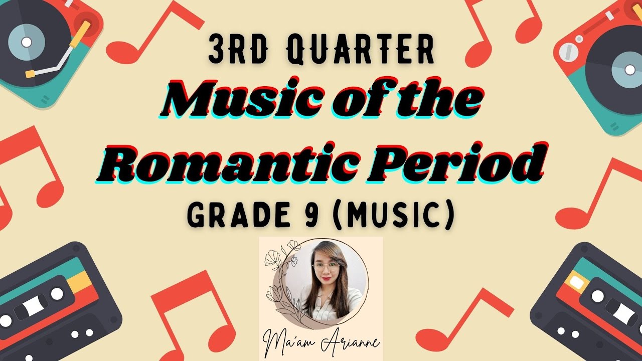 MUSIC Grade 9 - Music of the Romantic Period (3rd Quarter) - MAPEH