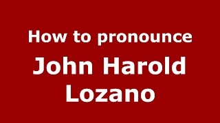How to pronounce John Harold Lozano