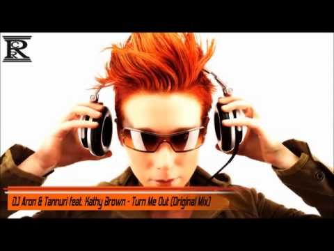 DJ Aron & Tannuri feat  Kathy Brown   Turn Me Out Original Mix