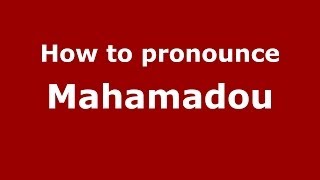How to pronounce Mahamadou