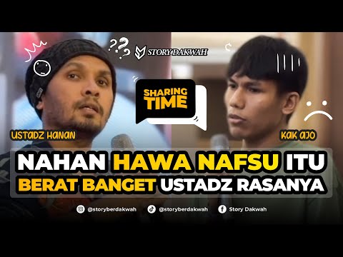 Menahan Syahwat Dan Hawa Nafsu Itu Sangat Berat - Sharing Time Ust. Hanan Attaki, Lc