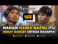 Menahan Syahwat Dan Hawa Nafsu Itu Sangat Berat Sharing Time Ust Hanan Attaki Lc