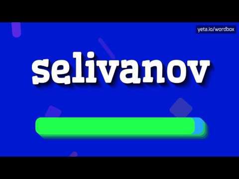 SELIVANOV - HOW TO PRONOUNCE IT!?