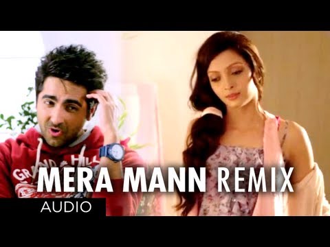 Mera Mann Remix Full Song (Audio) Nautanki Saala | Ayushmann Khurrana,Kunaal Roy Kapur