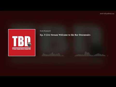 Ep. 3 Live Stream Welcome to the Bar Downstairs