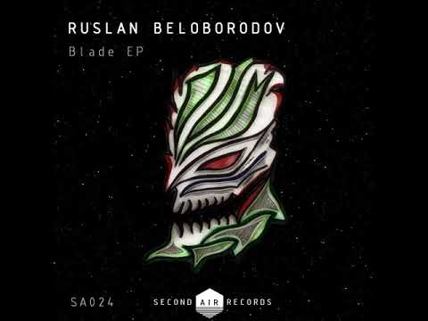 Ruslan Beloborodov - Blade (Original Mix) [Second Air Records]