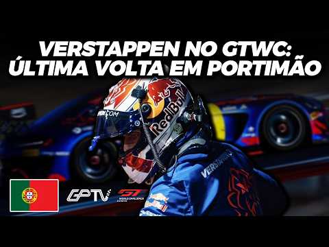 VERSTAPPEN NO GTWC EUROPA: ÚLTIMA VOLTA EM PORTIMÃO!