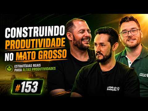 CONSTRUINDO PRODUTIVIDADE NO MATO GROSSO | Podcast ARDS #153
