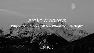 Arctic Monkeys - Why&#39;d You Only Call Me When You&#39;re High? (Lyrics)