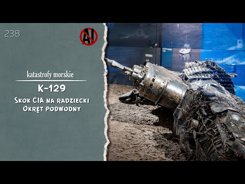 Katastrofy morskie. Epizod 238. K-129. Skok CIA na radziecki okręt podwodny.