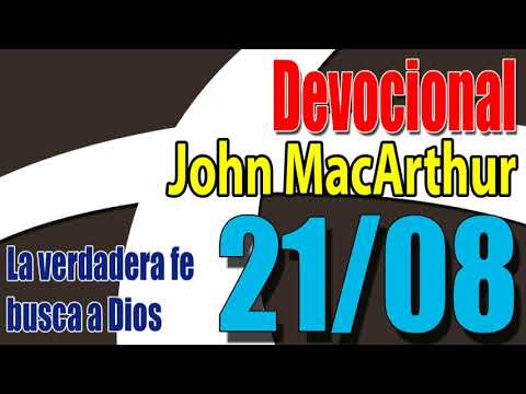 Devocional John MacArthur 21/08 - La verdadera fe busca a Dios