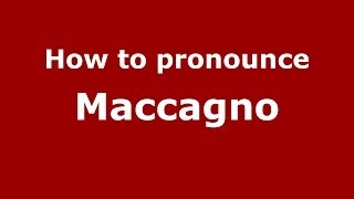 How to pronounce Maccagno