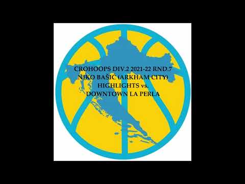 CroHoops Div.2 2021-22 Rnd.7 - Niko Bašić (Arkham City Jail Blazers) Highlights