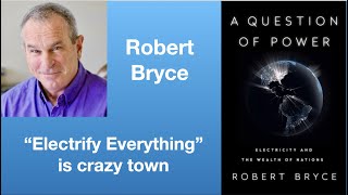 Robert Bryce: “Electrify Everything” is crazy town | Tom Nelson Pod #91