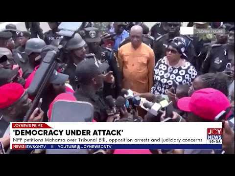 NPP petitions Mahama over Tribunal Bill, opposition arrest and judiciary concerns | Joy News Prime