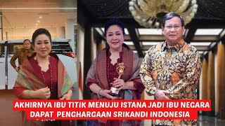 Download lagu ibu titiek soeharto dapat penghargaan srikandi indonesia, jalan jadi ibu negara pak prabowo bahagia mp3