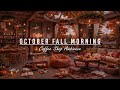 HAPPY OCTOBER FALL MORNING AT COZY CAFE SHOP AMBIENCE🍂RELAXI ..