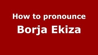How to pronounce Borja Ekiza