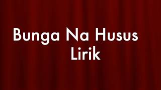 Download lagu Lirik Lagu Bunga Na Hussus mp3
